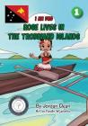 Rose Lives in The Trobriand Islands: I Am PNG By Jordan Dean, Fandhi Wijanarko (Illustrator) Cover Image