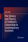 The History and Theory of Children's Citizenship in Contemporary Societies By Brian Milne Cover Image