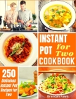 Instant Pot for Two Cookbook: 250 Delicious Instant Pot Recipes for Two By Brendan Fawn Cover Image