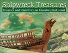 Shipwreck Treasures: Disaster and Discovery on Canada's East Coast (Formac Illustrated History) By Roger Marsters Cover Image
