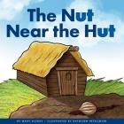 The Nut Near the Hut (Rhyming Word Families) By Marv Alinas, Kathleen Petelinsek (Illustrator) Cover Image