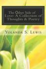 The other Side of Love: A Collection of Thoughts & Poetry: Love & Heartbreak By Yolanda Shyra Lewis Cover Image