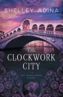 The Clockwork City: A steampunk adventure mystery Cover Image