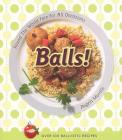 Balls!: Round the World Fare for All Occasions By Angela Murrills Cover Image