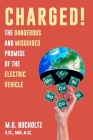 Charged!: The Dangerous And Misguided Promise Of The Electric Vehicle Cover Image