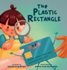 The Plastic Rectangle: A Children's Book about Money By Katie Friedman, Anna Koprantzelas (Illustrator) Cover Image