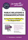 The Non-Obvious Guide to Public Relations & Communication: Earning Attention & Building Trust in a Skeptical World (Non-Obvious Guides) By Shonali Burke, Rohit Bhargava (Foreword by) Cover Image