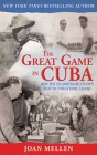 The Great Game in Cuba: How the CIA Sabotaged Its Own Plot to Unseat Fidel Castro By Joan Mellen Cover Image