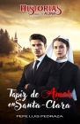 Tapiz de Amor en Santa-Clara (novela cristiana): Historias Para el Alma By Pepe Luis Pedraza Cover Image