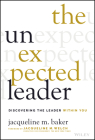 The Unexpected Leader: Discovering the Leader Within You By Jacqueline M. Baker, Jacqueline M. Welch (Foreword by) Cover Image