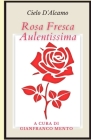 Rosa fresca aulentissima: A cura di Gianfranco Mento Cover Image