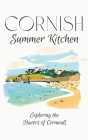 Cornish Summer Kitchen: Exploring the Flavors of Cornwall By Coledown Kitchen Cover Image