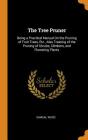 The Tree Pruner: Being a Practical Manual on the Pruning of Fruit Trees, Etc., Also Treating of the Pruning of Shrubs, Climbers, and Fl Cover Image