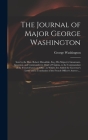 The Journal of Major George Washington: Sent by the Hon. Robert Dinwiddie, Esq; His Majesty's Lieutenant-governor, and Commander in Chief of Virginia, Cover Image