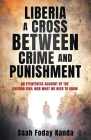 Liberia a Cross Between Crime and Punishment: An Eyewitness Account of the Liberian Civil War What We Need to Know Cover Image