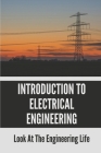 Introduction To Electrical Engineering: Look At The Engineering Life: Electrical Basics By Nannette Alexopoulos Cover Image