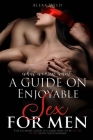 A Guide on Enjoyable Sex for Men.: What Women Want: The Ultimate Guide To Learn How to Be Active in Bed With Your Woman By Alexa Wild Cover Image