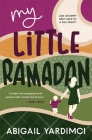 My Little Ramadan: Can an empty belly lead to a full heart? By Abigail Yardimci Cover Image