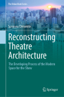 Reconstructing Theatre Architecture: The Developing Process of the Modern Space for the Show (Urban Book) By Susanna Clemente Cover Image