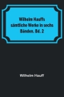 Wilhelm Hauffs sämtliche Werke in sechs Bänden. Bd. 2 By Wilhelm Hauff Cover Image