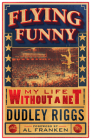 Flying Funny: My Life without a Net By Dudley Riggs Cover Image