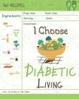 I Choose Diabetic Living: Reach 365 Happy and Healthy Days! [diabetic Snack Cookbook, Diabetic Crockpot Cookbook, Diabetic Breakfast Cookbook, S By Mia Safra Cover Image