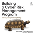 Building a Cyber Risk Management Program: Evolving Security for the Digital Age By Brandon Bapst, Brian Allen, Terry Allan Hicks Cover Image