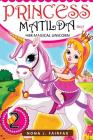Princess Matilda and her Magical Unicorn Book 2: Books for Kids: PRINCESS MATILDA AND HER MAGICAL UNICORN Book 3 - Children's Books, Kids Books, Bedti By Nana J. Fairfax Cover Image