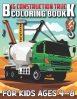 Big Construction Truck Coloring Book for Kids Ages 4-8: Connect The Dots and Color Funny Activity Book for Toddlers, Kids, Boys, Girls... Cute Trucks, By Big Construction Activity Publishing Cover Image