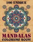 100 Unique Mandalas Coloring Book: Adult Coloring Book 100 Mandala Images Stress Management Coloring Book For Relaxation, Meditation, Happiness and Re By One Touch Publishing Cover Image
