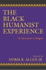 The Black Humanist Experience: An Alternative to Religion By Norm R. Allen (Editor) Cover Image