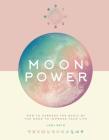Moon Power: How to Harness the Magic of the Moon to Improve Your Life Cover Image