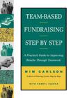 Team-Based Fundraising Step by Step: A Practical Guide to Improving Results Through Teamwork (Jossey-Bass Nonprofit & Public Management Series) By MIM Carlson, Cheryl A. Clarke Cover Image