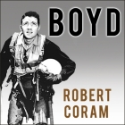 Boyd: The Fighter Pilot Who Changed the Art of War By Robert Coram, Patrick Girard Lawlor (Read by) Cover Image