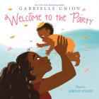 Welcome to the Party Board Book By Gabrielle Union, Ashley Evans (Illustrator) Cover Image