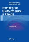 Hamstring and Quadriceps Injuries in Athletes: A Clinical Guide By Christopher C. Kaeding (Editor), James R. Borchers (Editor) Cover Image