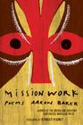 Mission Work: Poems By Aaron Baker, Stanley Plumly (Foreword by) Cover Image