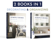 Simply Home: (2-In-1) Stylish and Beautiful Ideas for Every Room / Peaceful and Orderly Ideas for Every Room Cover Image