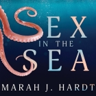 Sex in the Sea: Our Intimate Connection with Kinky Crustaceans, Sex-Changing Fish, Romantic Lobsters and Other Salty Erotica of the De Cover Image