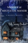 Murder at Mistletoe Manor: A Mystery Novella By Holly Tierney-Bedord Cover Image