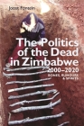 The Politics of the Dead in Zimbabwe 2000-2020: Bones, Rumours & Spirits By Joost Fontein Cover Image