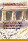 Sisifo Felice: Vincenzo Cerami, Drammaturgo By Beatrice Barbalato Cover Image