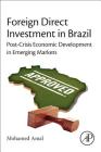 Foreign Direct Investment in Brazil: Post-Crisis Economic Development in Emerging Markets Cover Image