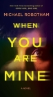 When You Are Mine: A Novel By Michael Robotham Cover Image