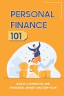 Personal Finance 101: Build A Complete And Powerful Money Mastery Plan: How To Get Onto A Path To A Prosperous Financial Future By Karen Hackathorn Cover Image