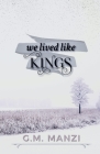 We Lived Like Kings By G. M. Manzi Cover Image