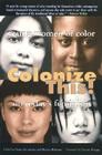 Colonize This!: Young Women of Color on Today's Feminism (Live Girls) By Daisy Hernandez (Editor), Bushra Rehman (Editor), Cherrie Moraga (Foreword by) Cover Image