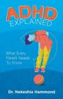 ADHD Explained: What Every Parent Needs to Know By Nekeshia Hammond Cover Image