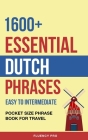 1600+ Essential Dutch Phrases: Easy to Intermediate - Pocket Size Phrase Book for Travel Cover Image