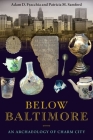 Below Baltimore: An Archaeology of Charm City By Adam D. Fracchia, Patricia M. Samford Cover Image